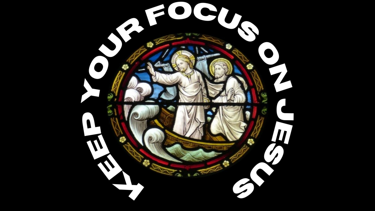 Keep Your Focus On Jesus
