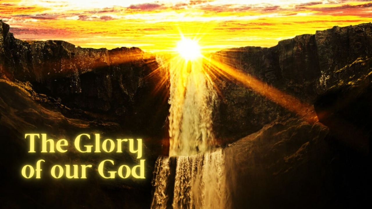 The Glory of our God