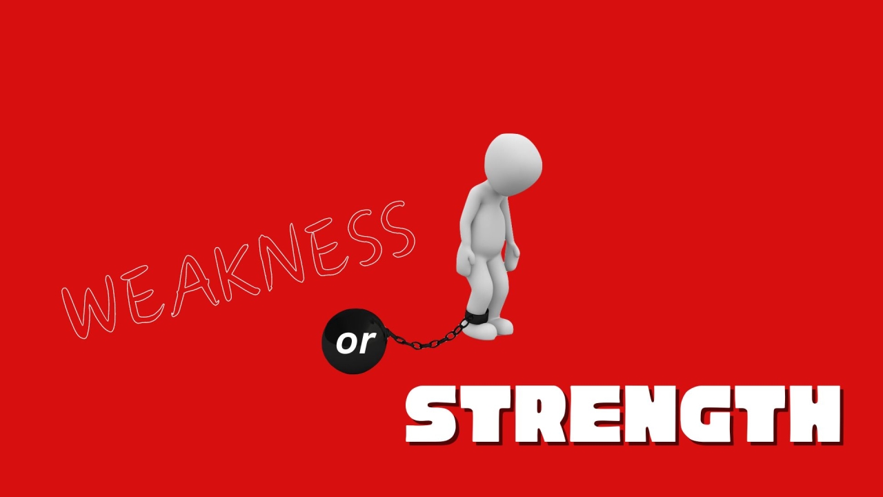 Weakness or Strength?