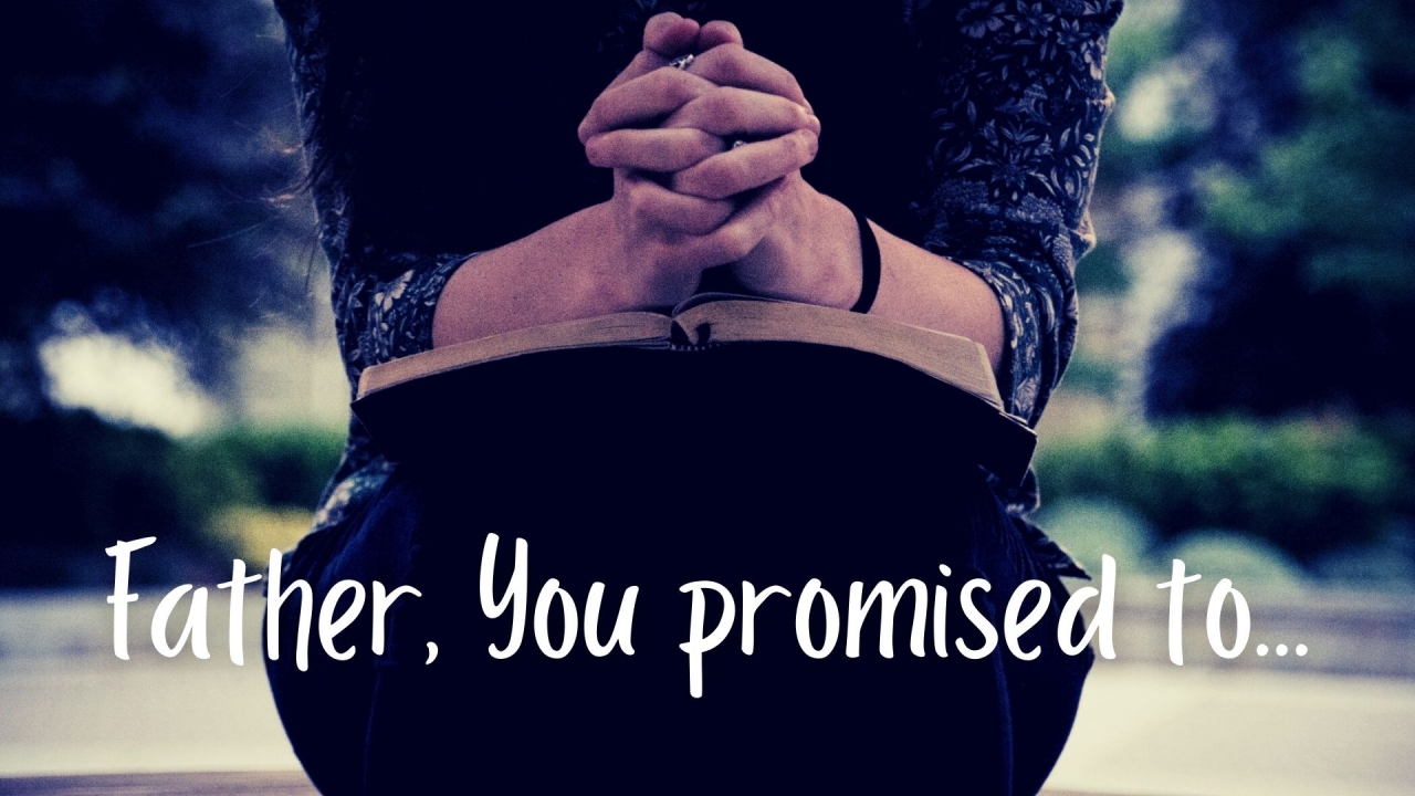 Father, You promised to...