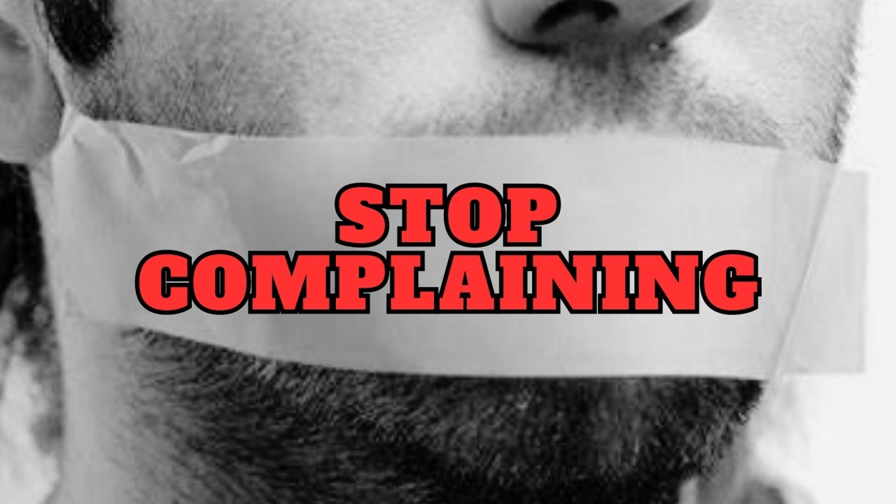 STOP COMPLAINING