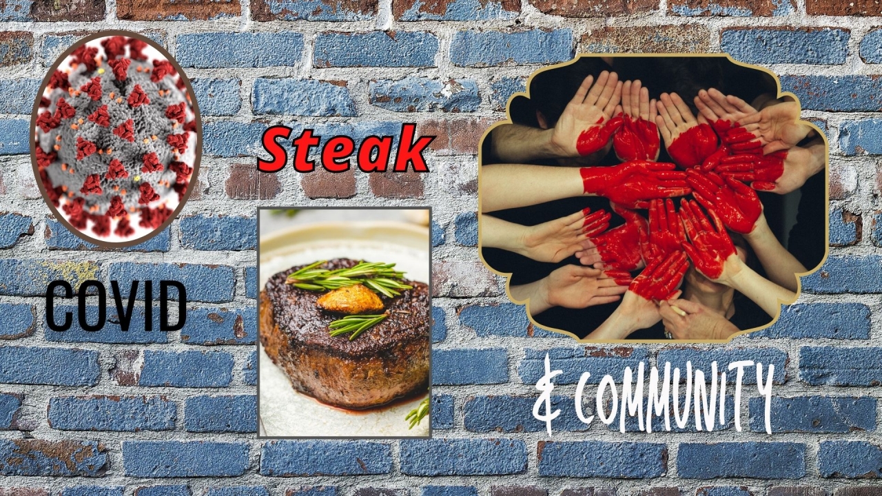 Covid, Steak & Community