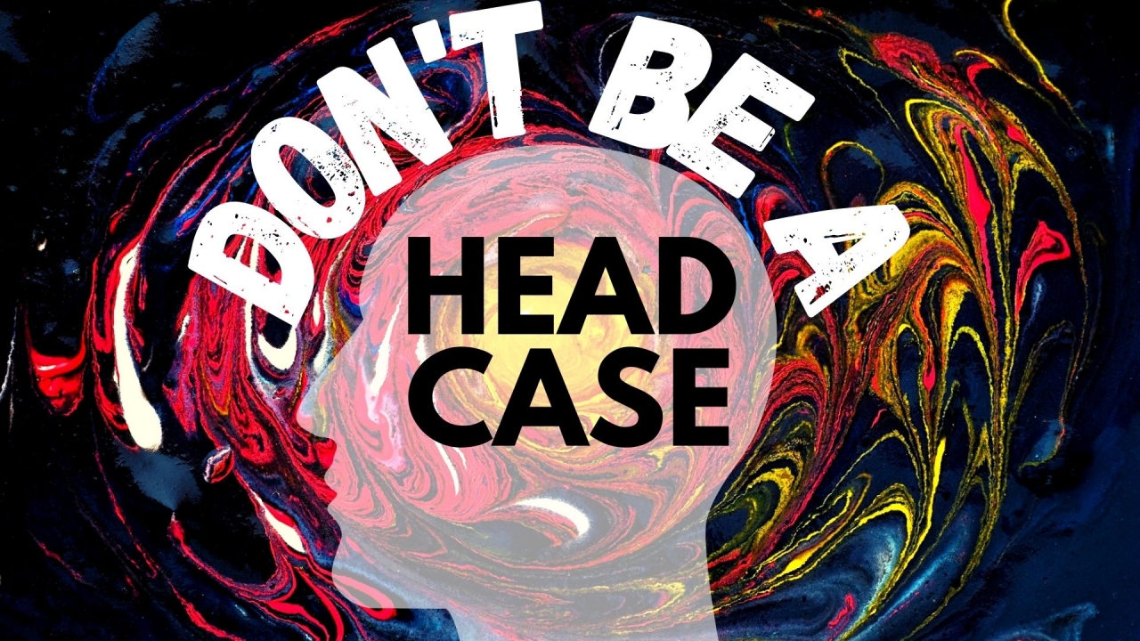 Don't be a Head Case