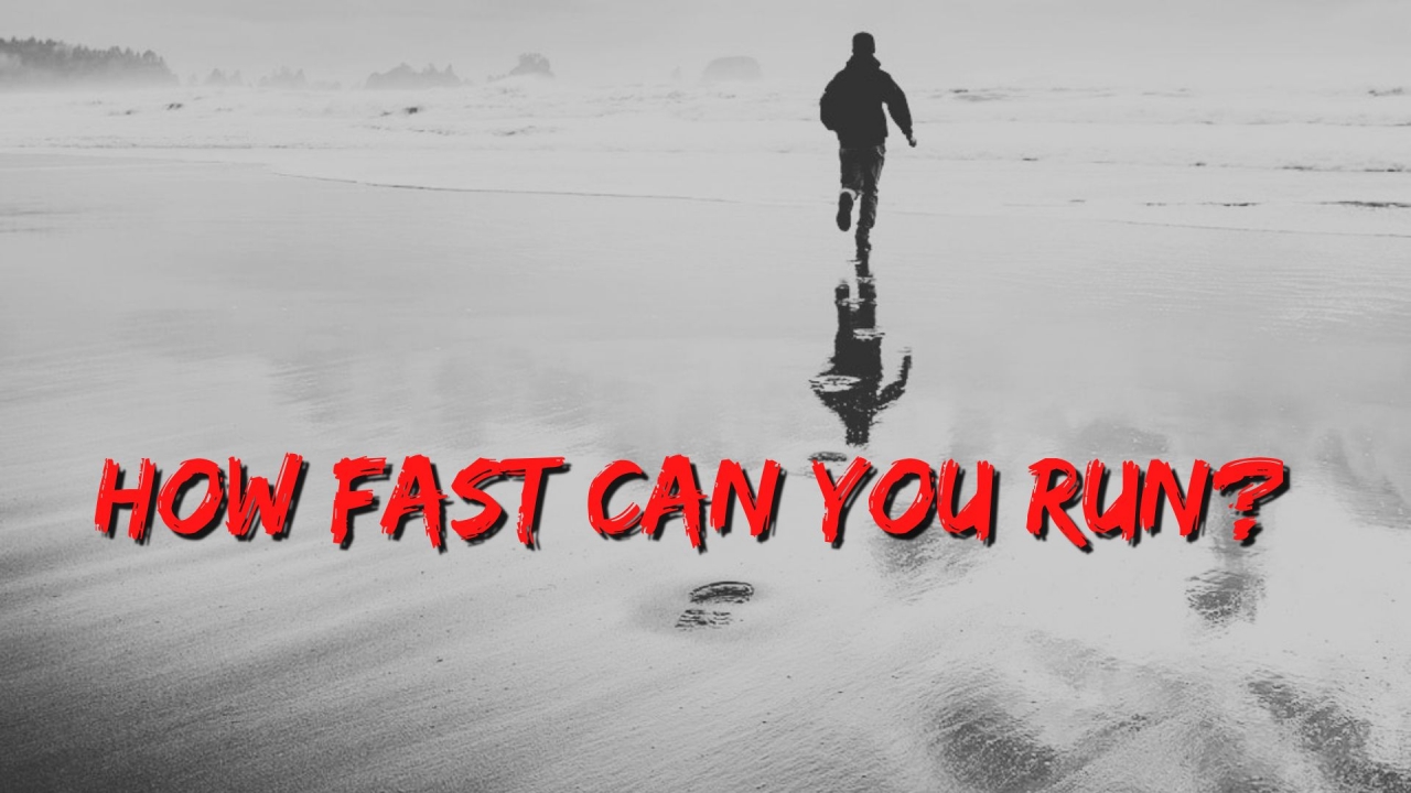 How Fast Can You Run?