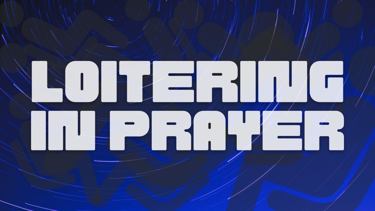 Loitering in Prayer
