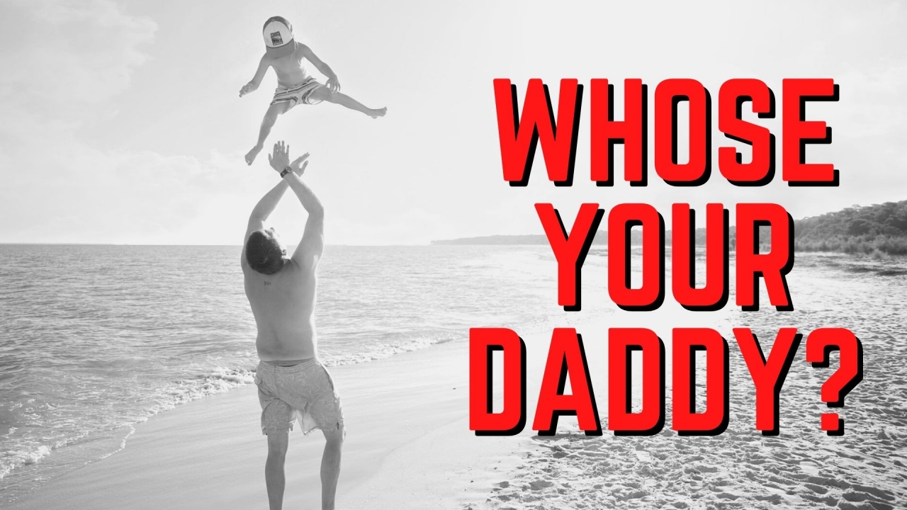 Whose Your Daddy?